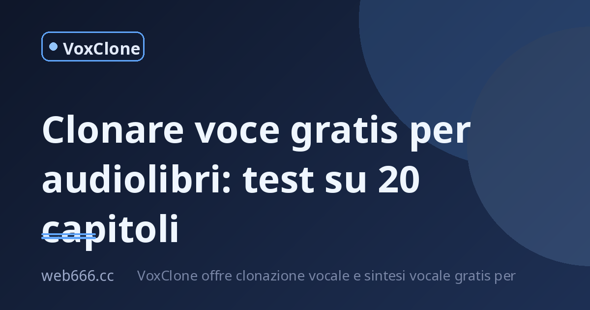 Clonare voce gratis per audiolibri: test su 20 capitoli, ecco cosa ho scoperto