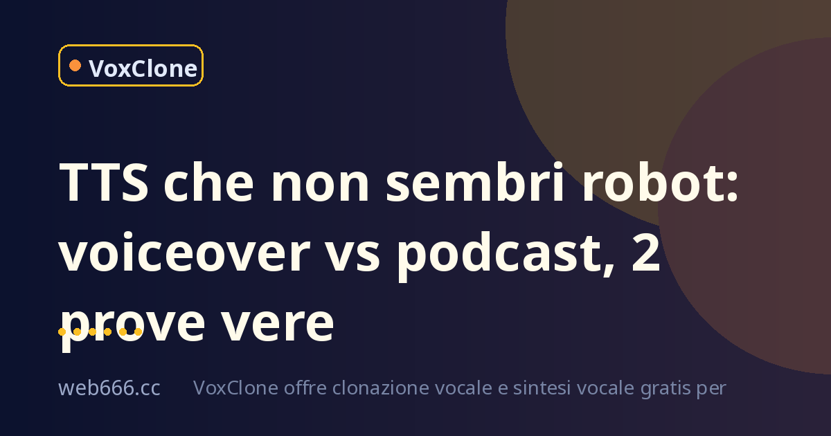 TTS che non sembri robot: da voiceover a podcast, due prove vere